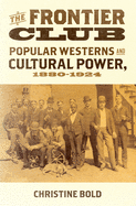 Frontier Club: Popular Westerns and Cultural Power, 1880-1924