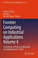 Frontier Computing on Industrial Applications Volume 4: Proceedings of Theory, Technologies and Applications (FC 2023)