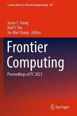 Frontier Computing: Proceedings of FC 2021 - Hung, Jason C. (Editor), and Yen, Neil Y. (Editor), and Chang, Jia-Wei (Editor)