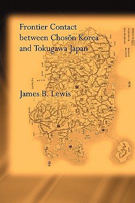 Frontier Contact Between Choson Korea and Tokugawa Japan - Lewis, James B.