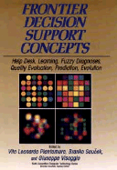 Frontier Decision Support Concepts: Help Desk, Learning, Fuzzy Diagnoses, Quality Evaluation, Prediction, Evolution - Plantamura, Vito Leonardo (Editor), and Soucek, Branko (Editor), and Visaggio, Giuseppe (Editor)