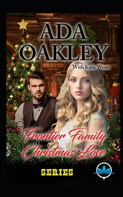 Frontier Family Christmas Love Series - Wyatt, Katie, and Oakley, Ada