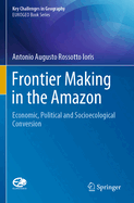 Frontier Making in the Amazon: Economic, Political and Socioecological Conversion