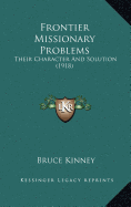 Frontier Missionary Problems: Their Character and Solution (1918) - Kinney, Bruce