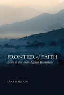 Frontier of Faith: Islam in the Indo-Afghan Borderland