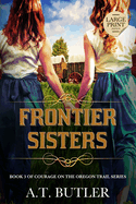 Frontier Sisters: Historical Women's Fiction Saga Large Print