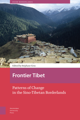 Frontier Tibet: Patterns of Change in the Sino-Tibetan Borderlands - Van Schendel, Willem, and Harris, Tina, Dr., and Gros, Stphane, Dr. (Editor)