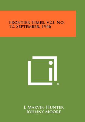 Frontier Times, V23, No. 12, September, 1946 - Hunter, J Marvin (Editor)