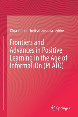 Frontiers and Advances in Positive Learning in the Age of Information (Plato) - Zlatkin-Troitschanskaia, Olga (Editor)