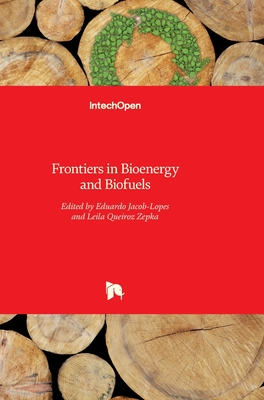 Frontiers in Bioenergy and Biofuels - Jacob-Lopes, Eduardo (Editor), and Queiroz Zepka, Leila (Editor)