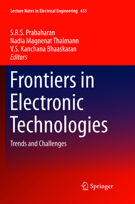 Frontiers in Electronic Technologies: Trends and Challenges - Prabaharan, S R S (Editor), and Thalmann, Nadia Magnenat (Editor), and Kanchana Bhaaskaran, V S (Editor)