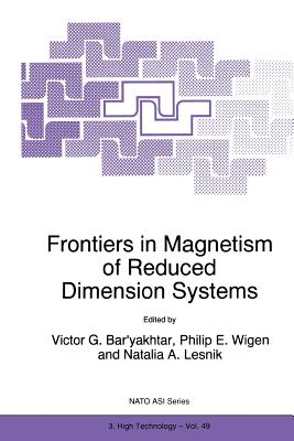 Frontiers in Magnetism of Reduced Dimension Systems: Proceedings of the NATO Advanced Study Institute on Frontiers in Magnetism of Reduced Dimension Systems Crimea, Ukraine May 25--June 3, 1997 - Bar'yakhtar, Victor G (Editor), and Lesnik, Natalia A, and Wigen, P E (Editor)