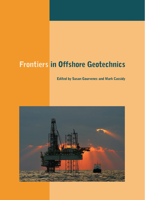 Frontiers in Offshore Geotechnics: Proceedings of the International Symposium on Frontiers in Offshore Geotechnics (Is-Fog 2005), 19-21 Sept 2005, Perth, Wa, Australia - Gourvenec, Susan (Editor), and Cassidy, Mark (Editor)