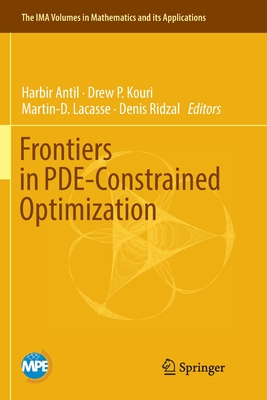 Frontiers in PDE-Constrained Optimization - Antil, Harbir (Editor), and Kouri, Drew P. (Editor), and Lacasse, Martin-D. (Editor)