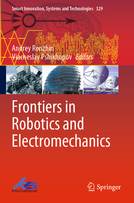 Frontiers in Robotics and Electromechanics - Ronzhin, Andrey (Editor), and Pshikhopov, Viacheslav (Editor)