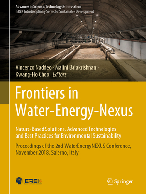 Frontiers in Water-Energy-Nexus--Nature-Based Solutions, Advanced Technologies and Best Practices for Environmental Sustainability: Proceedings of the 2nd Waterenergynexus Conference, November 2018, Salerno, Italy - Naddeo, Vincenzo (Editor), and Balakrishnan, Malini (Editor), and Choo, Kwang-Ho (Editor)