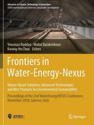 Frontiers in Water-Energy-Nexus--Nature-Based Solutions, Advanced Technologies and Best Practices for Environmental Sustainability: Proceedings of the 2nd Waterenergynexus Conference, November 2018, Salerno, Italy - Naddeo, Vincenzo (Editor), and Balakrishnan, Malini (Editor), and Choo, Kwang-Ho (Editor)