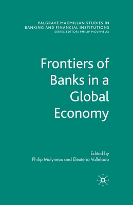 Frontiers of Banks in a Global Economy - Molyneux, Philip, and Vallelado, Eleuterio