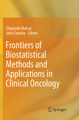 Frontiers of Biostatistical Methods and Applications in Clinical Oncology - Matsui, Shigeyuki (Editor), and Crowley, John (Editor)