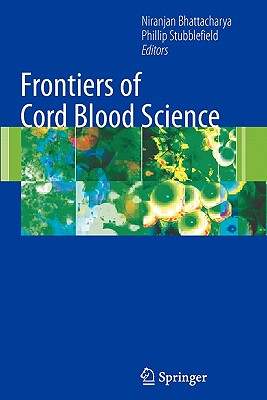 Frontiers of Cord Blood Science - Bhattacharya, Niranjan (Editor), and Stubblefield, Phillip (Editor)