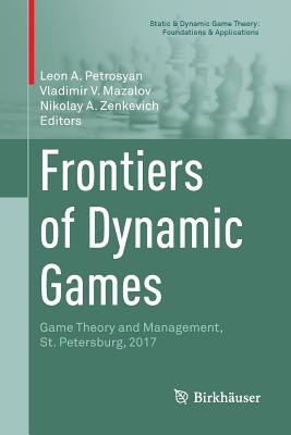 Frontiers of Dynamic Games: Game Theory and Management, St. Petersburg, 2017 - Petrosyan, Leon A (Editor), and Mazalov, Vladimir V (Editor), and Zenkevich, Nikolay A (Editor)