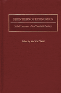 Frontiers of Economics: Nobel Laureates of the Twentieth Century