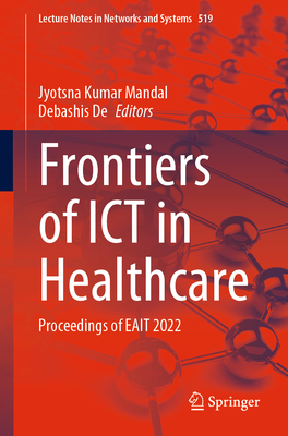 Frontiers of ICT in Healthcare: Proceedings of EAIT 2022 - Mandal, Jyotsna Kumar (Editor), and De, Debashis (Editor)