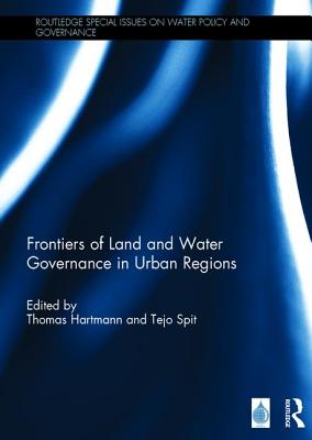 Frontiers of Land and Water Governance in Urban Areas - Hartmann, Thomas (Editor), and Spit, Tejo (Editor)