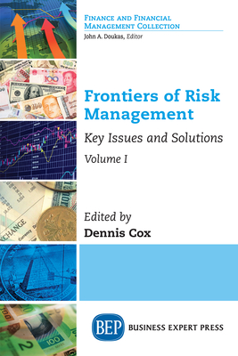 Frontiers of Risk Management, Volume I: Key Issues and Solutions - Cox, Dennis (Editor)