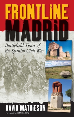 Frontline Madrid: Battlefield Tours of the Spanish Civil War - Mathieson, David