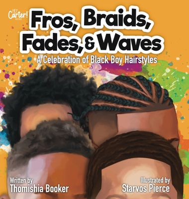 Fros, Braids, Fades, and Waves: A Celebration of Black Boy Hairstyles - Booker, Thomishia