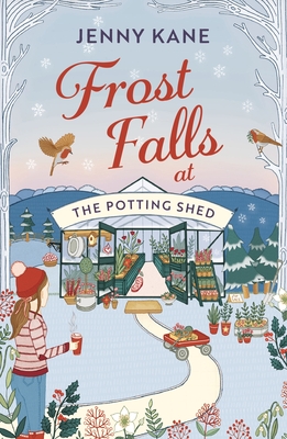 Frost Falls at The Potting Shed: An absolutely heart-warming and feel-good read to cosy up with in the cold! - Kane, Jenny