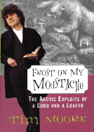 Frost on My Moustache: The Arctic Exploits of a Lord and a Loafer - Moore, Timothy, Che