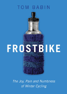 Frostbike: The Joy, Pain and Numbness of Winter Cycling