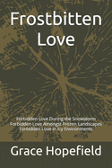 Frostbitten Love: Forbidden Love During the Snowstorm Forbidden Love Amongst Frozen Landscapes Forbidden Love in Icy Environments