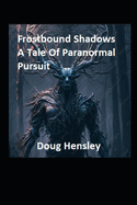Frostbound Shadows: A Tale Of Paranormal Pursuit