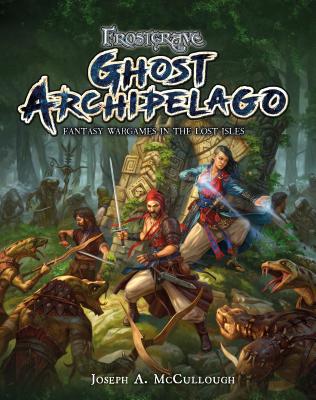 Frostgrave: Ghost Archipelago: Fantasy Wargames in the Lost Isles - McCullough, Joseph A