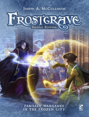Frostgrave: Second Edition: Fantasy Wargames in the Frozen City - McCullough, Joseph A., and Hensley, Shane (Foreword by)