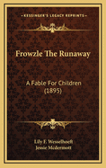Frowzle the Runaway: A Fable for Children (1895)