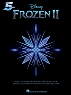 Frozen 2 Five-Finger Piano Songbook: Music from the Motion Picture Soundtrack