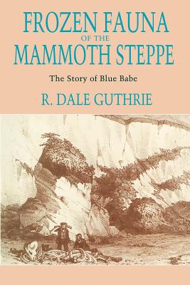 Frozen Fauna of the Mammoth Steppe: The Story of Blue Babe - Guthrie, R Dale