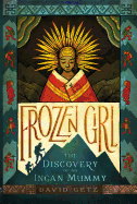 Frozen Girl: The Discovery of an Incan Mummy