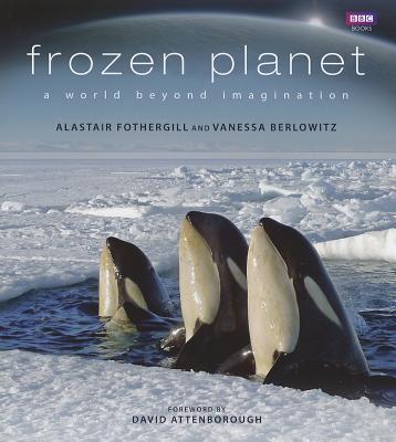 Frozen Planet - Fothergill, Alastair, and Berlowitz, Vanessa