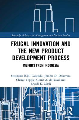 Frugal Innovation and the New Product Development Process: Insights from Indonesia - Cadeddu, Stephanie B.M., and Donovan, Jerome D., and Topple, Cheree