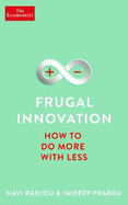 Frugal Innovation: How to Do Better with Less