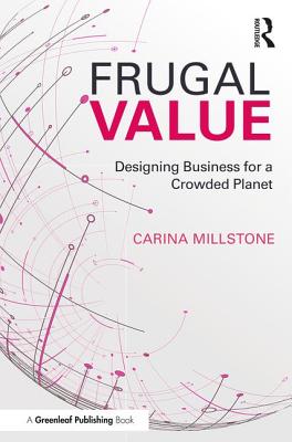 Frugal Value: Designing Business for a Crowded Planet - Millstone, Carina