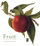 Fruit: An Illustrated History - Blackburne-Maze, Peter, and Self, Brian (Preface by)
