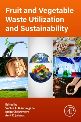 Fruit and Vegetable Waste Utilization and Sustainability - Mandavgane, Sachin A (Editor), and Chakravarty, Ipsita (Editor), and Jaiswal, Amit K (Editor)