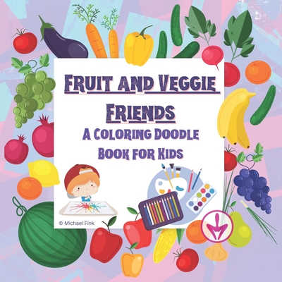 Fruit and Veggie Friends: A Story-Coloring Doodle Book for Kids - Fink, Michael