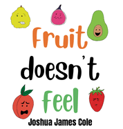Fruit Doesn't Feel: An ABC Book
